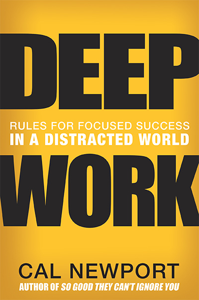 Deep Work: Rules for Focused Success in a Distracted World